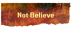 Not Believe